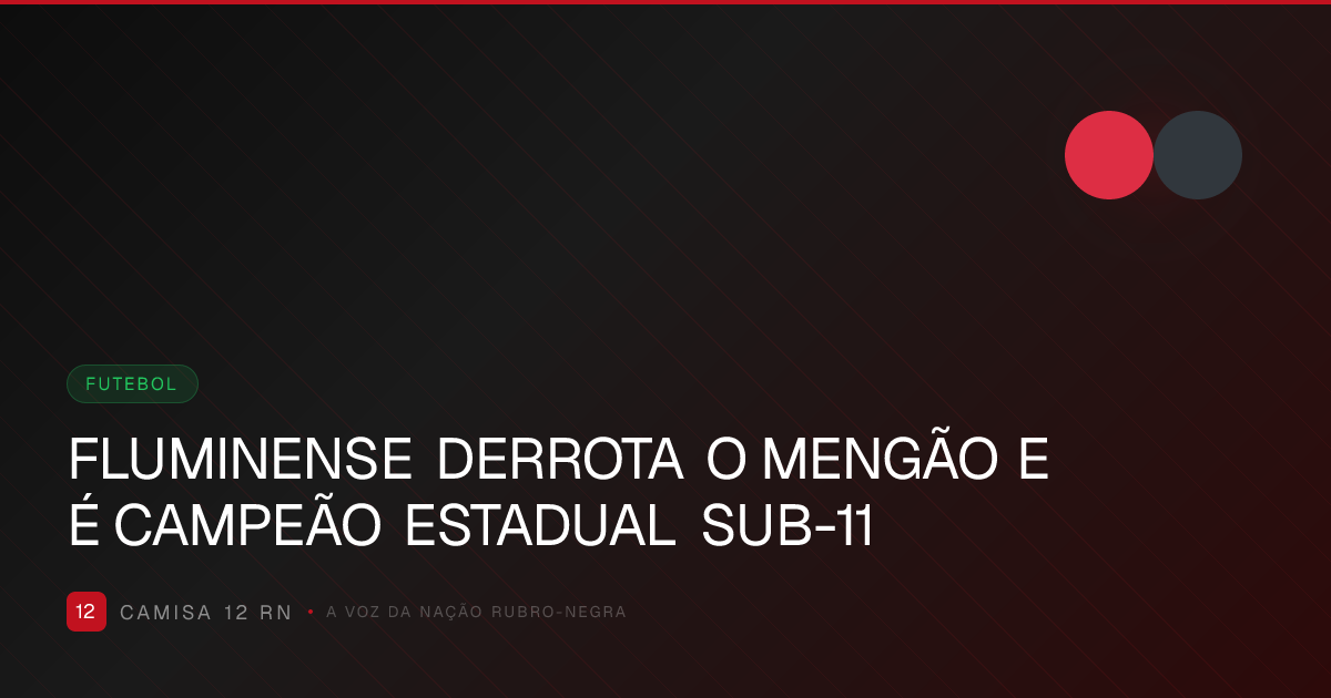 FLUMINENSE DERROTA O MENGÃO E É CAMPEÃO ESTADUAL SUB-11