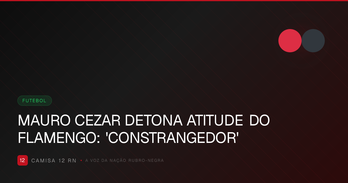 MAURO CEZAR DETONA ATITUDE DO FLAMENGO: 'CONSTRANGEDOR'