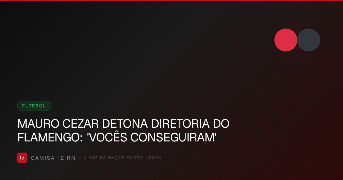 MAURO CEZAR DETONA DIRETORIA DO FLAMENGO: 'VOCÊS CONSEGUIRAM'